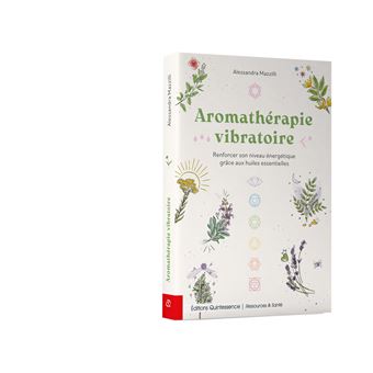 Aromathérapie vibratoire - Renforcer son niveau énergétique grâce aux huiles essentielles