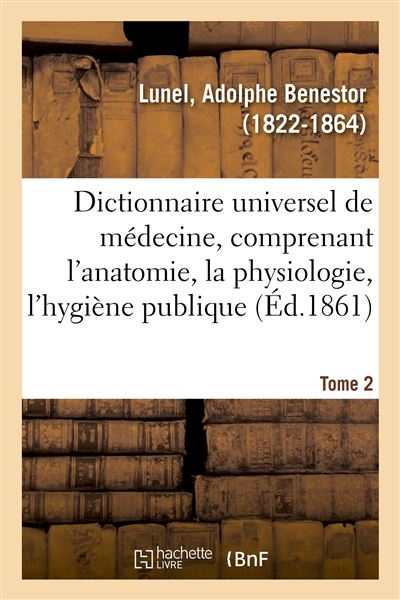 Dictionnaire universel de médecine comprenant l'anatomie, la physiologie, l'hygiène publique. Tome 2 - Adolphe Benestor Lunel - broché