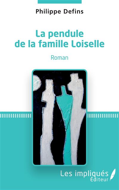 La pendule de la famille Loiselle - Philippe Defins - Les Impliqués - broché - Roman