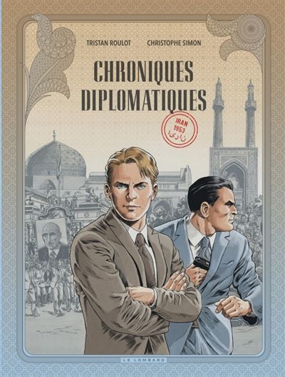 Chroniques diplomatiques, Tome 1 : Iran, 1953
