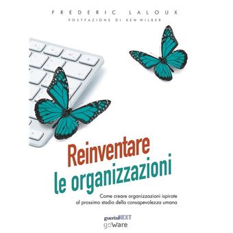 Reinventare le organizzazioni. Come creare organizzazioni ispirate al prossimo stadio della consapevolezza umana - 1