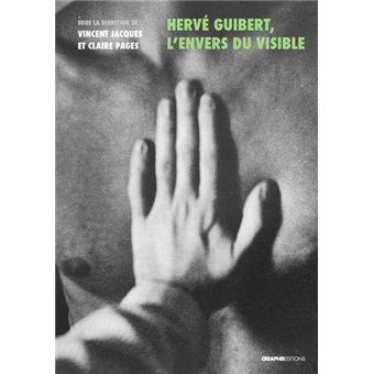 Hervé Guibert, l'envers du visible - 1