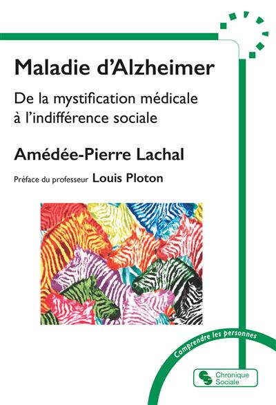 Maladie d'Alzheimer De la mystification médicale à l'indifférence sociale - Amédée-Pierre Lachal - Chronique Sociale - broché - Guide