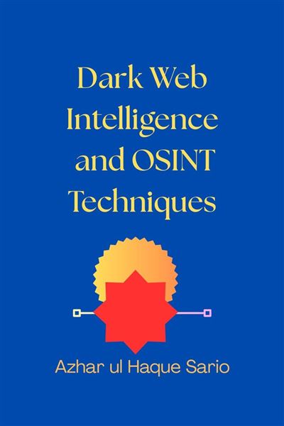 Dark Web Intelligence and OSINT Techniques - ebook (ePub) - Azhar ul ...