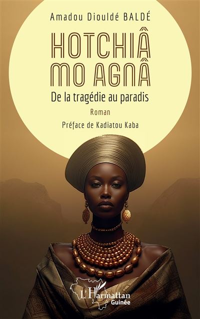 Hotchiâ mo Agnâ De la tragédie au paradis - Amadou Diouldé Baldé - L'harmattan - broché - Roman - L'harmattan