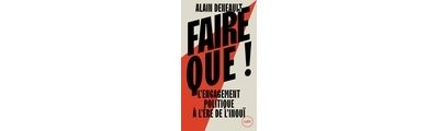 Faire que ! - L'engagement politique à l'ère de l'inouï - Alain Deneault - Lux Quebec - broché - Essai