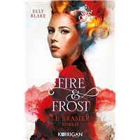 Frostblood Saga - Le brasier : Fire & Frost T2