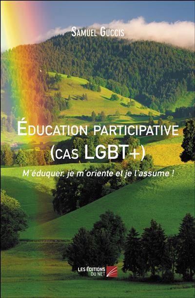 Éducation participative (cas LGBT+) M’éduquer, je m’oriente et je l’assume ! - Samuel Guccis - Du Net Eds - broché - Récit