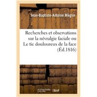 Recherches et observations sur la névralgie faciale ou Le tic douloureux de la face