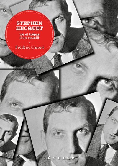 Stephen Hecquet - Vie et trépas d'un maudit - Frederic Casotti - Seguier - broché - Essai - Seguier