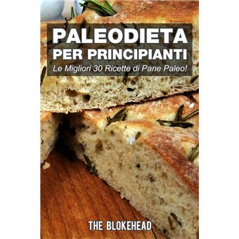 PaleoDieta Per Principianti Le Migliori 30 Ricette di Pane Paleo! - 1