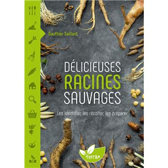 Délicieuses Racines sauvages – Les identifier, les récolter, les préparer