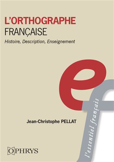 L’orthographe francaise Histoire, description, enseignement