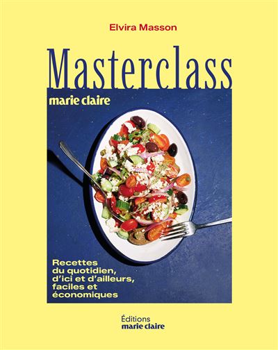 Masterclass par Marie Claire: Recettes du quotidien, d'ici et d'ailleurs, faciles et économiques