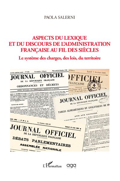 Aspects du lexique et du discours de l'administration française au fil des siècles Le système des charges, des lois, du territoire - Paola Salerni - L'harmattan - broché - Essai - L'harmattan
