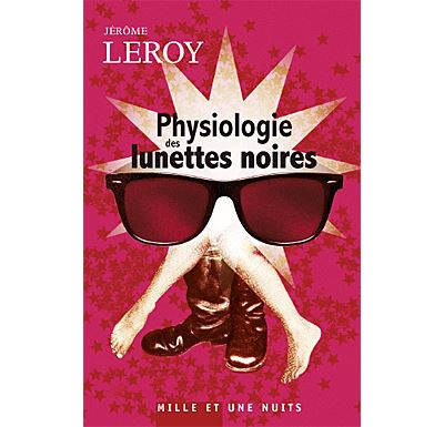 Physiologie des lunettes noires - Jérôme Leroy - broché