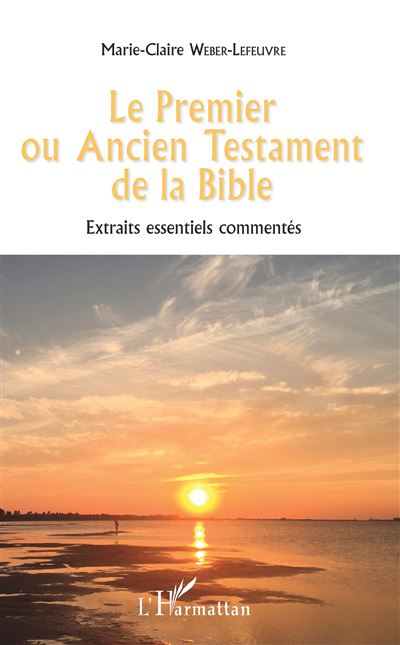 Le Premier ou Ancien Testament de la Bible - Marie-Claire Weber-Lefeuvre - broché
