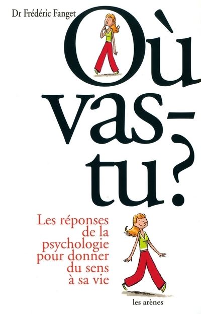 Ou vas-tu ? Les reponses de la psychologie pour donner du se