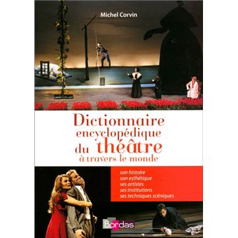 Dictionnaire encyclopédique du théâtre à travers le monde - 1