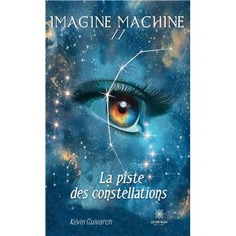 Imagine Machine Imagine machine II La piste des constellations - broché - Kevin ...
