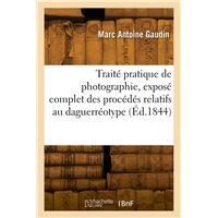 Traité pratique de photographie, exposé complet des procédés relatifs au daguerréotype