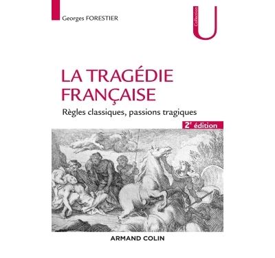 La tragedie francaise - 2e ed. - Regles classiques, passions