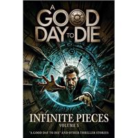 Infinite Pieces Volume 3: "A Good Day To Die" and Other Thriller Stories