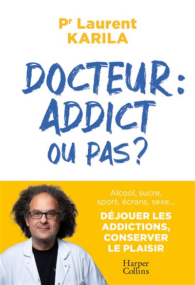 Docteur : addict ou pas ? - Laurent Karila (2024)