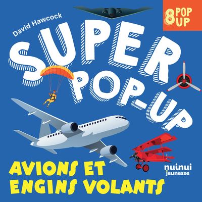 Super pop-up - Avions et engins volants - David Hawcock - Nuinui Jeunesse - cartonné - Document jeunesse - Nuinui Jeunesse