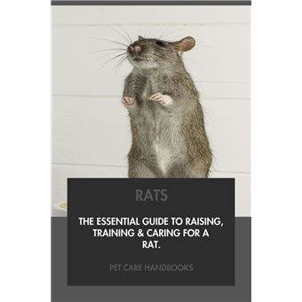 Rats: The Essential Guide to Raising, Training & Caring for A Rat ...