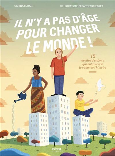 Il n'y a pas d'âge pour changer le monde - Carina Louart - Privat - cartonné - Document jeunesse