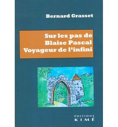 Sur les pas de Blaise Pascal Voyageur de l'infini. Essai
