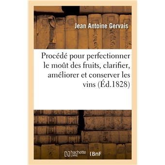 Sur les avantages d'un procédé pour perfectionner le moût des fruits et pour clarifier, améliorer - 1