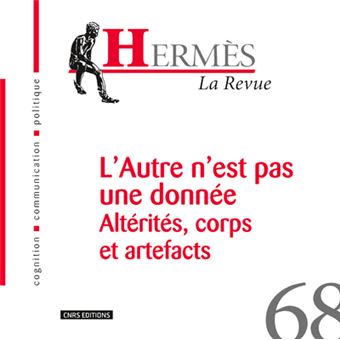 Hermès 68 - L'autre n'est pas une donnée Altérités, corps et artefacts - 1