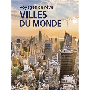 Voyages de rêve - Les plus belles villes du monde