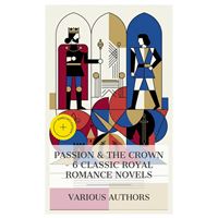 Passion & the Crown – 6 Classic Royal Romance Novels