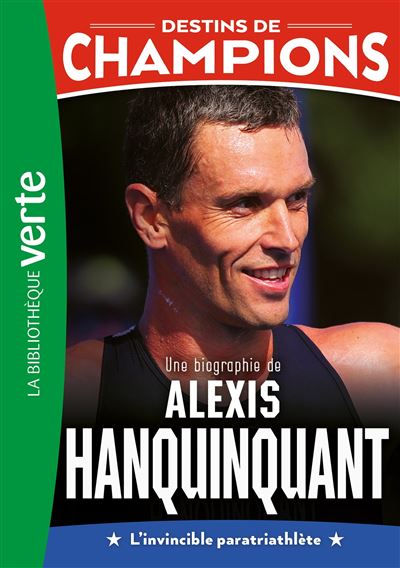 Destins de champions 21 - Une biographie d'Alexis Hanqui