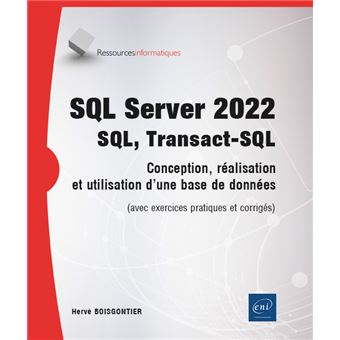 SQL Server 2022 - SQL, Transact SQL - Conception, réalisation et ...