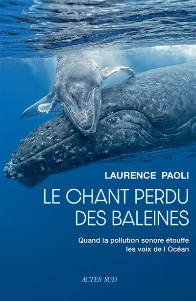 Laurence Paoli - Le chant perdu des baleines: Quand la pollution sonore étouffe les voix de l'océan (2025)