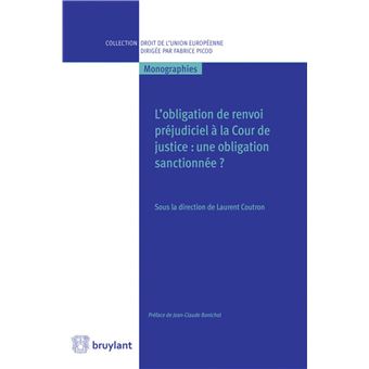 L'Obligation de renvoi préjudiciel à la Cour de justice. Une obligation sanctionnée ? - 1