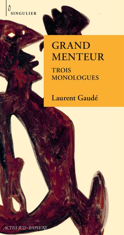 Grand menteur Trois monologues - Laurent Gaudé - Actes Sud-Papiers - broché - Théâtre