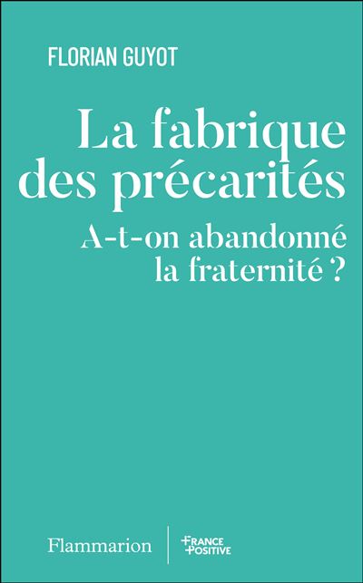 La fabrique des précarités : A-t-on abandonné la fraternité ? - Florian Guyot (2025)