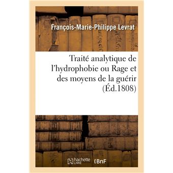 Traité analytique de l'hydrophobie ou Rage et des moyens de la guérir
