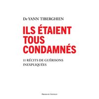 Ils étaient tous condamnés - 11 récits de guérisons inexpliquées