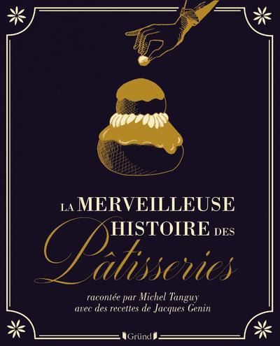 La merveilleuse histoire des pâtisseries et gâteaux - relié