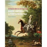 24 heures dans la vie d'une reine : Marie-Antoinette à Fontainebleau