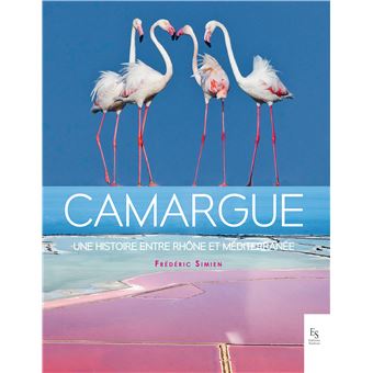 Camargue, une histoire en tre Rhône et Méditerranée - 1