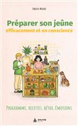 Préparer son jeûne efficacement et en conscience - Programme, recettes, détox, émotions