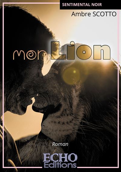 Mon Lion - Ambre Scotto - ECHO Editions - broché - Roman