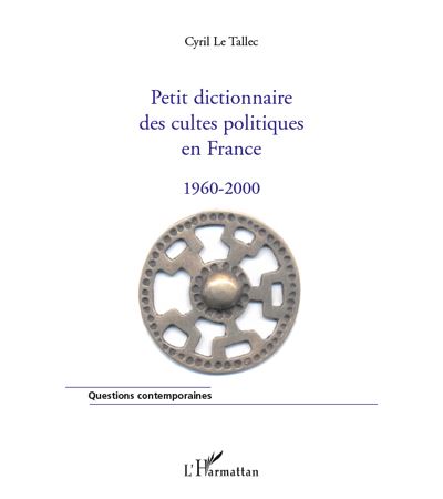 Petit dictionnaire des cultes politiques en France 1960-2000